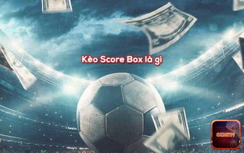 Kèo score box là gì trong bóng đá?